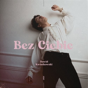 Bez Ciebie-Dawid Kwiatkowski – GM