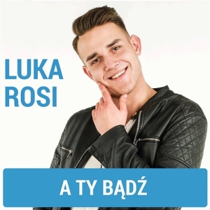 A Ty bądź- Luka Rosi – ver. zMuZyKoWani – mp3